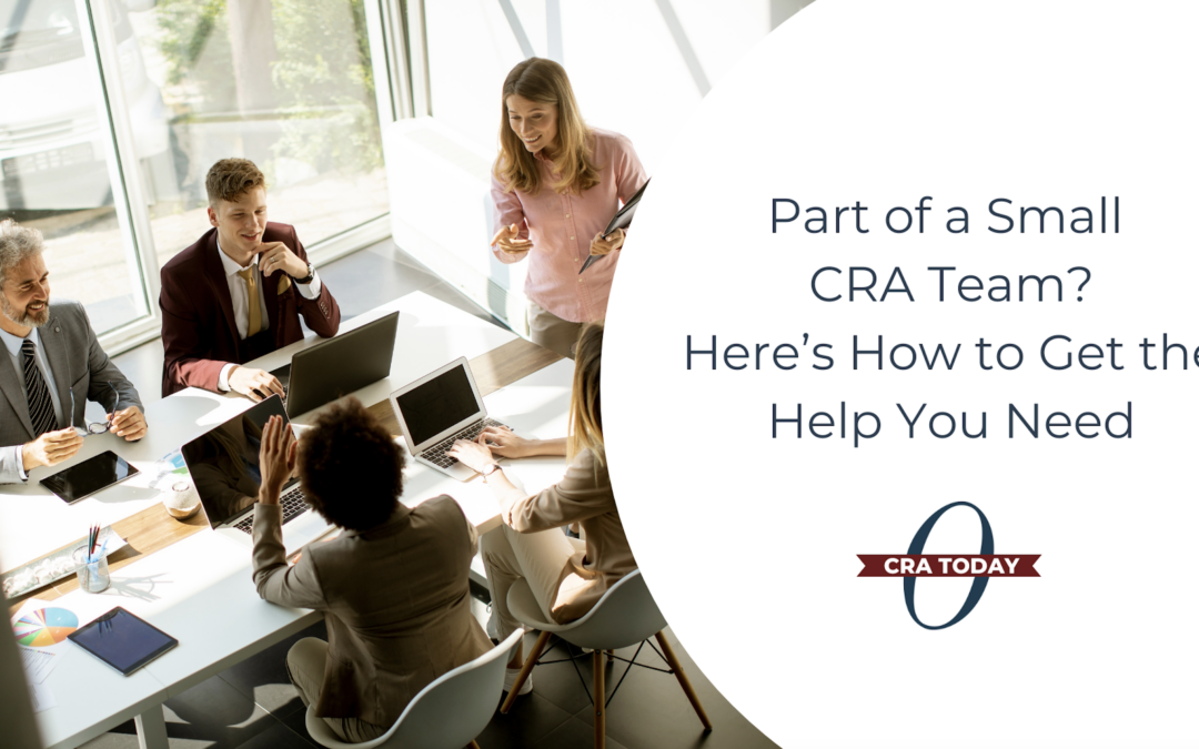 Part of a Small CRA Team? Here’s How to Get the Help You Need